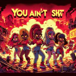 You Ain't Sht