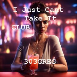 I Just Cant Take It Club