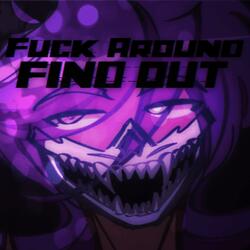 Fuck Around, FIND OUT