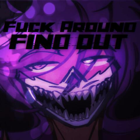 Fuck Around, FIND OUT