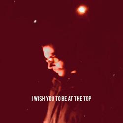 I wish you to be at the top