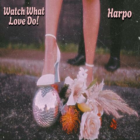 Watch What Love Do!