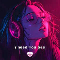 i need you bae