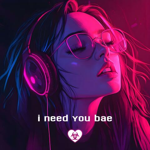 i need you bae
