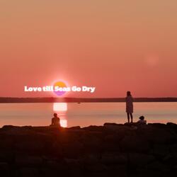 Love till Seas Go Dry