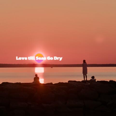 Love till Seas Go Dry