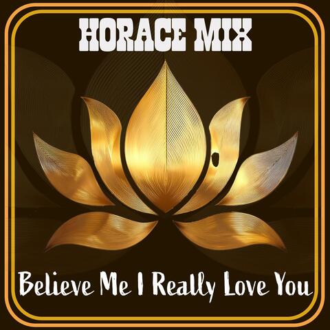 Believe Me I Really Love You