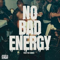 NO BAD ENERGY