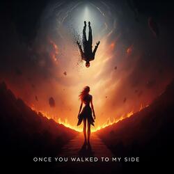 Once you walked to my side