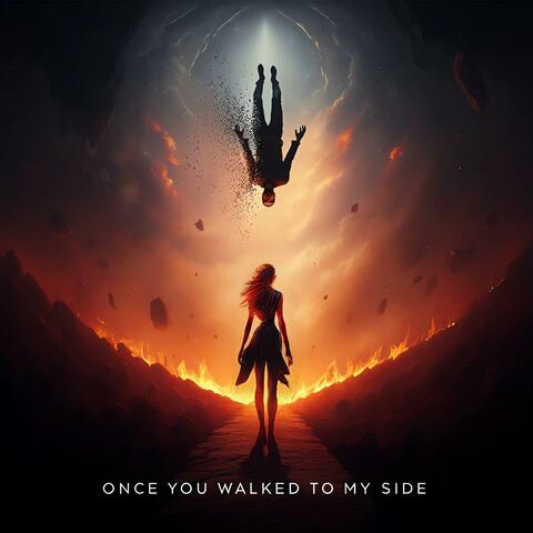 Once you walked to my side