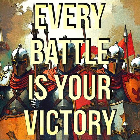 Every Battle Is Your Victory