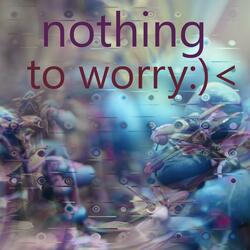 Nothing To Worry