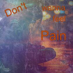 Dont Wanna Feel Pain