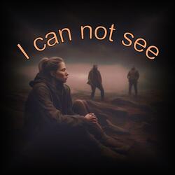 I can not see