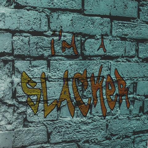 I'm a Slacker