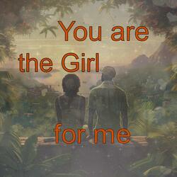 You Are The Girl For Me