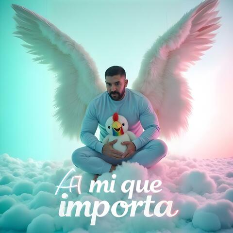 A mi qué me importa!