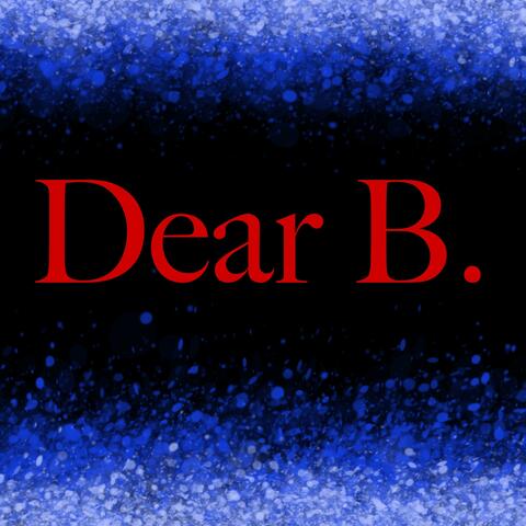 Dear B.