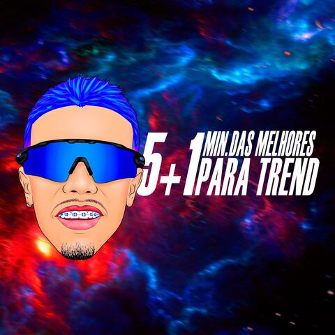 5+1 MIN. DAS MELHORES PARA TREND
