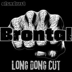 Brontal Long Dong Cut