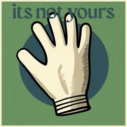 its not yours