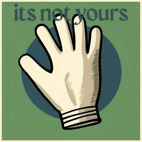 its not yours