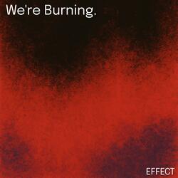 We're Burning.