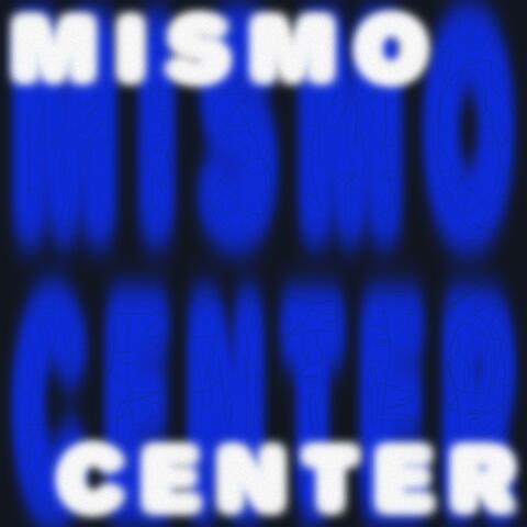 Mismo / Center