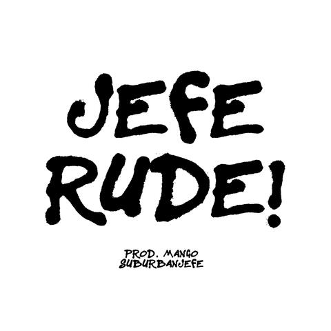 jefe rude!