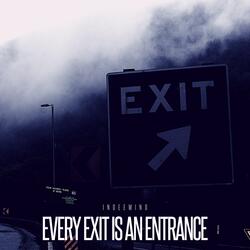 Every exit is an entrance