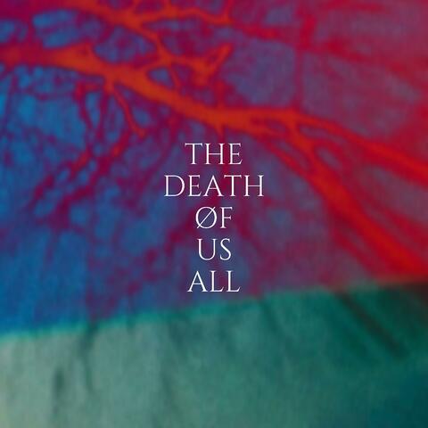 THE DEATH ØF US ALL