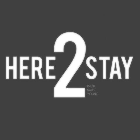 HERE 2 STAY