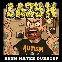 HESH HATES DUBSTEP