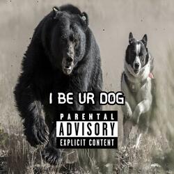 I Be Ur Dog
