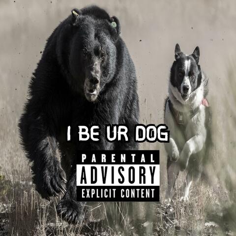 I Be Ur Dog