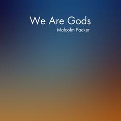 We Are Gods