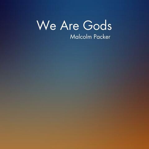 We Are Gods