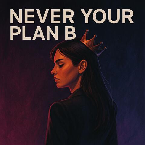 Never Your Plan B