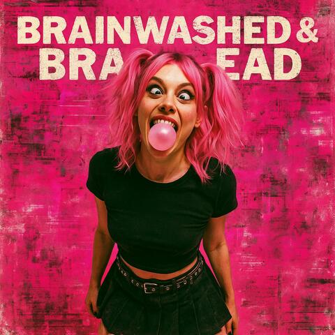 Brainwashed & Braindead