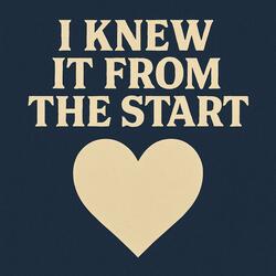 I knew it from the start