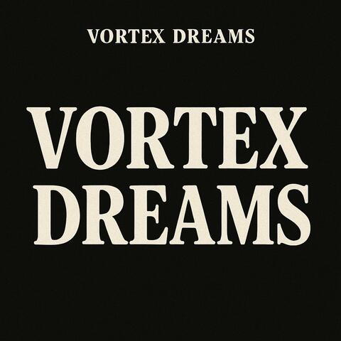 Vortex Dreams
