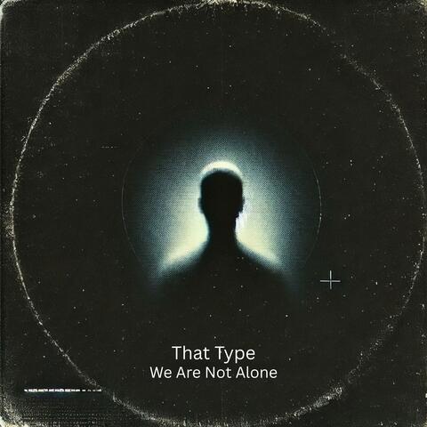 We Are Not Alone