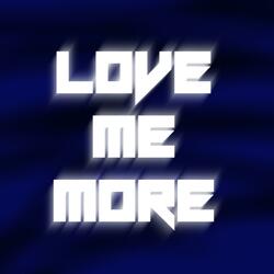 LOVE ME MORE
