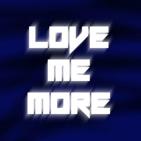 LOVE ME MORE