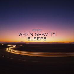 When gravity sleeps