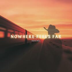 Nowhere Feels Far