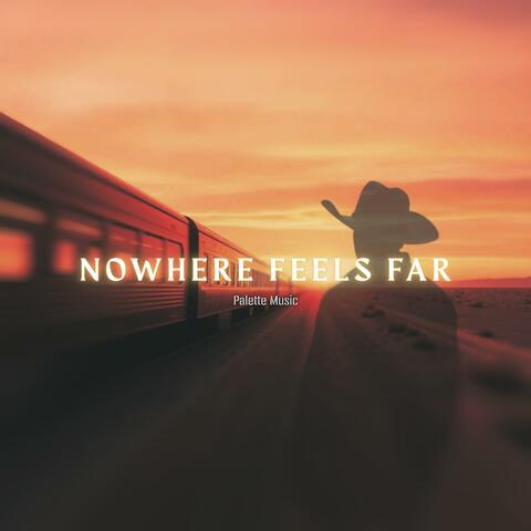 Nowhere Feels Far