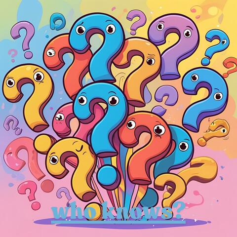 who knows?
