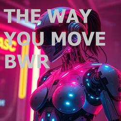 THE WAY YOU MOVE