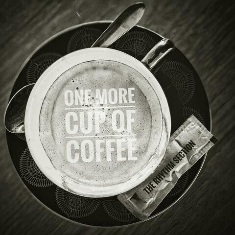 ONE MORE CUP OF COFFEE